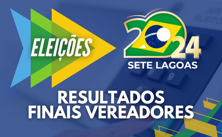 Eleições 2024: Confira resultado final de candidatos a vereadores em Sete Lagoas